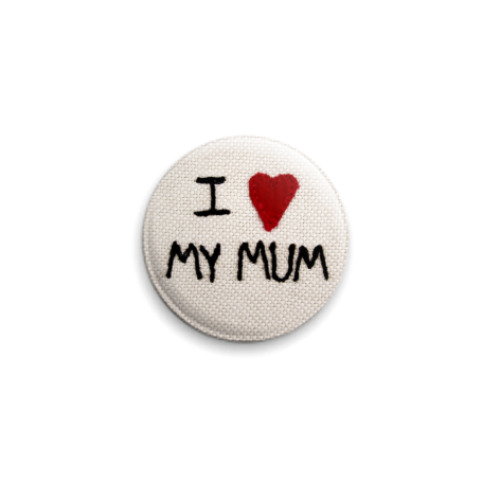 Значок 25мм I love my mum!