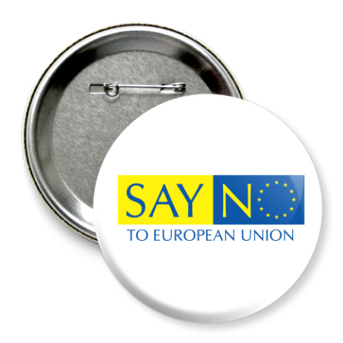 Значок 75мм Say No to European Union