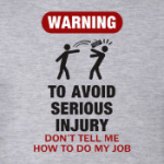 To avoid injury - don't tell me how to do my job