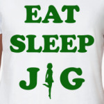 Eat. Sleep. Jig