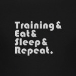 Train & Eat & Sleep & Repeat