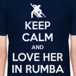 Keep Calm And Love Her In Rumba