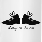 Always on the run