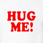  'HUG ME!'