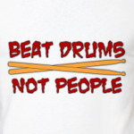 Beat Drums not People