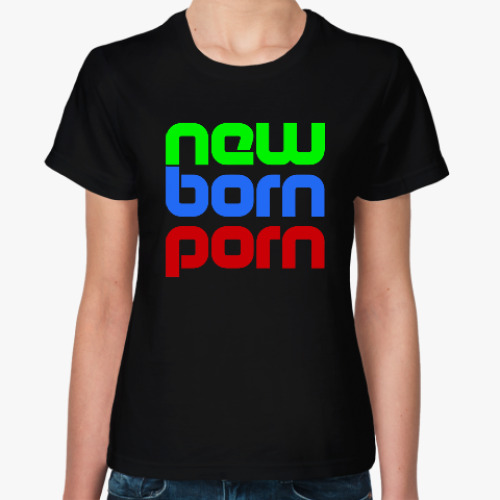 Женская футболка New Born Porn