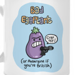 Bad Eggplant