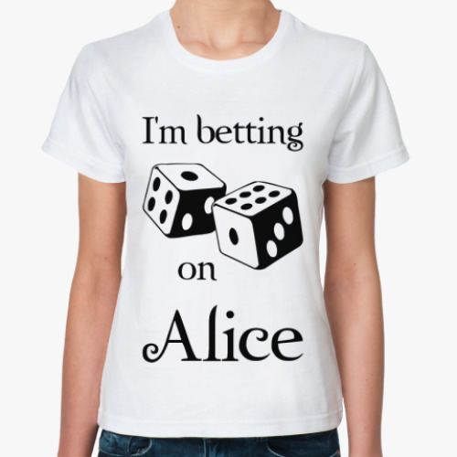 Классическая футболка I'm betting on Alice