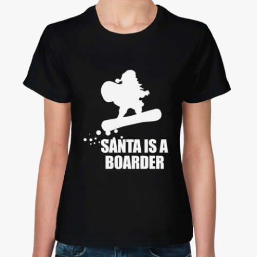 Женская футболка Santa is a boarder!