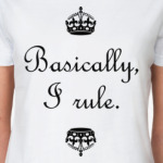 Basically, I rule
