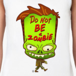 Не будь зомби.