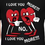 I love you more!