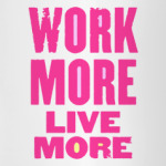  Work More Live More