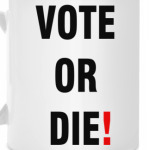 VOTE OR DIE!