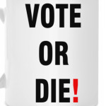 VOTE OR DIE!