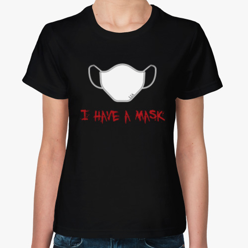 Женская футболка I have a bloody mask