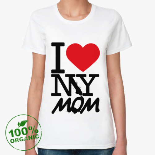 Женская футболка из органик-хлопка I LOVE MY MOM