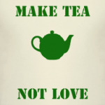 Make tea not love fun picture