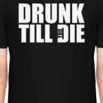 Drunk till die