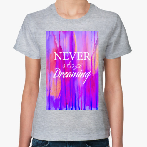 Женская футболка Newer stop dreaming
