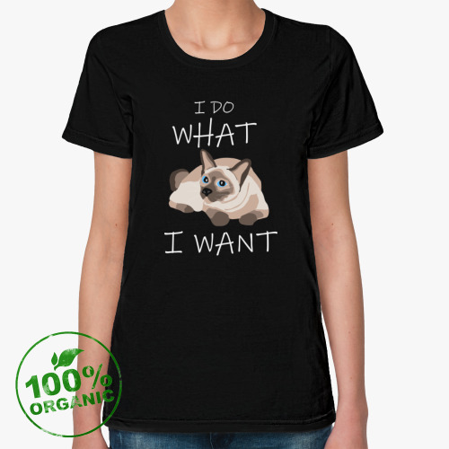 Женская футболка из органик-хлопка I DO WHAT I WANT
