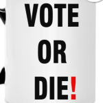 VOTE OR DIE!